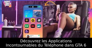 Découvrez les Applications Incontournables du Téléphone dans GTA 6