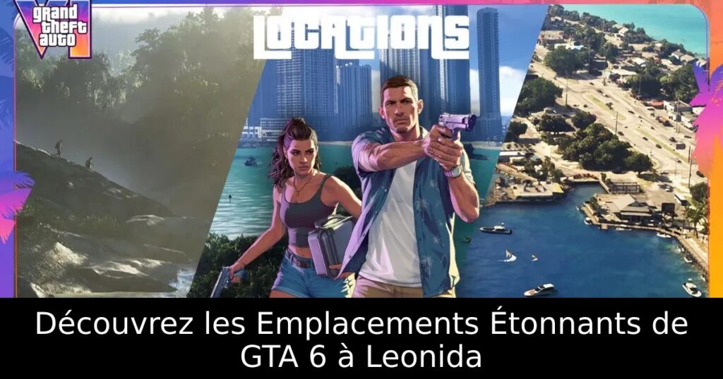 Découvrez les Emplacements Étonnants de GTA 6 à Leonida