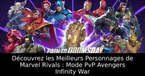 Découvrez les Meilleurs Personnages de Marvel Rivals : Mode PvP Avengers Infinity War