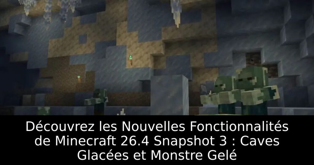 Découvrez les Nouvelles Fonctionnalités de Minecraft 26.4 Snapshot 3 : Caves Glacées et Monstre Gelé
