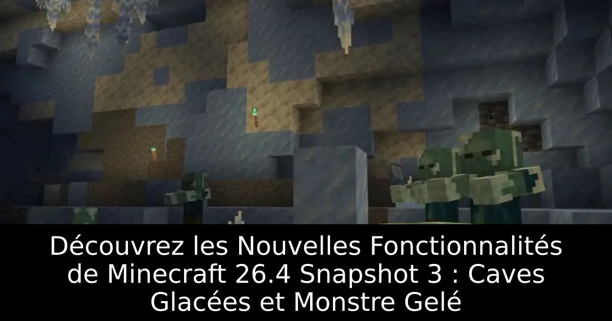 Découvrez les Nouvelles Fonctionnalités de Minecraft 26.4 Snapshot 3 : Caves Glacées et Monstre Gelé
