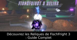 Découvrez les Reliques de FischFright 3 : Guide Complet