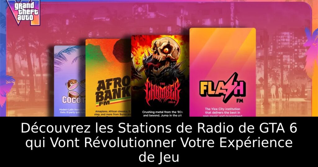 Découvrez les Stations de Radio de GTA 6 qui Vont Révolutionner Votre Expérience de Jeu