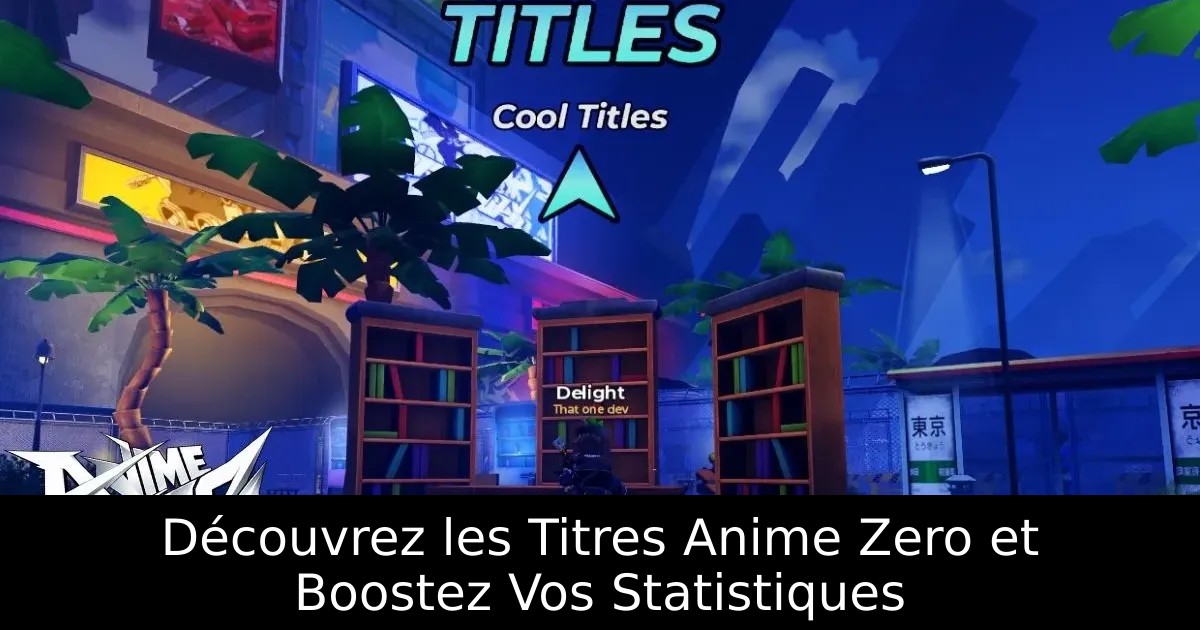 Découvrez les Titres Anime Zero et Boostez Vos Statistiques
