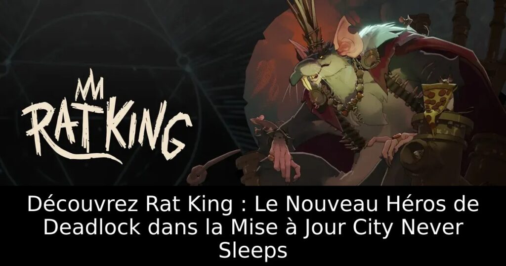 Découvrez Rat King : Le Nouveau Héros de Deadlock dans la Mise à Jour City Never Sleeps