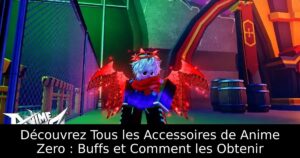 Découvrez Tous les Accessoires de Anime Zero : Buffs et Comment les Obtenir