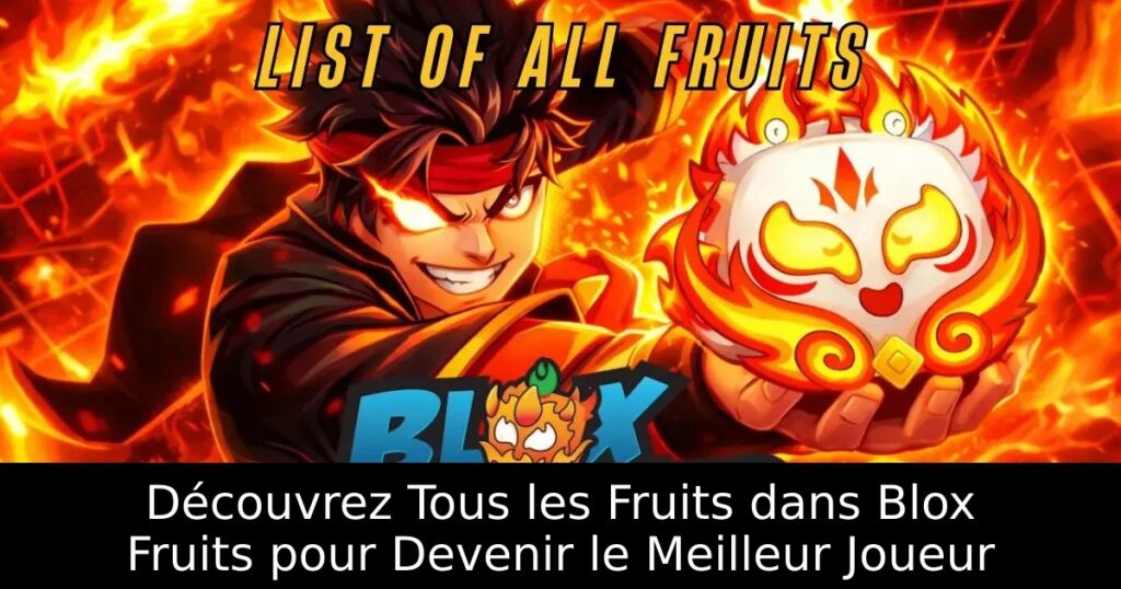 Découvrez Tous les Fruits dans Blox Fruits pour Devenir le Meilleur Joueur