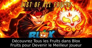Découvrez Tous les Fruits dans Blox Fruits pour Devenir le Meilleur Joueur