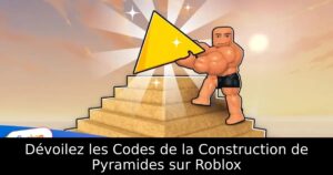 Dévoilez les Codes de la Construction de Pyramides sur Roblox