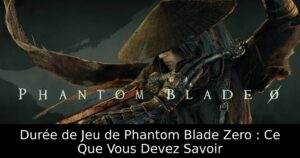 Durée de Jeu de Phantom Blade Zero : Ce Que Vous Devez Savoir