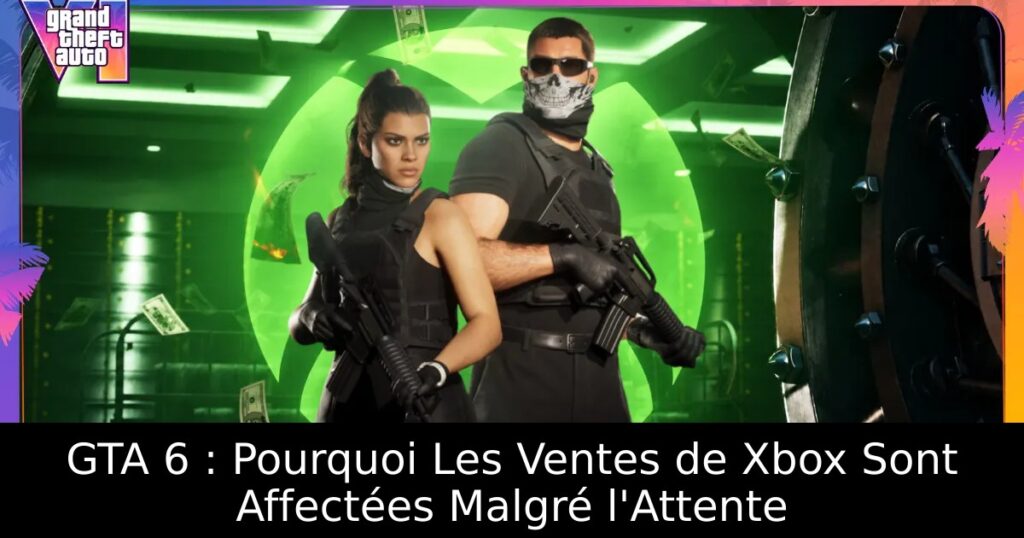 GTA 6 : Pourquoi Les Ventes de Xbox Sont Affectées Malgré l&rsquo;Attente