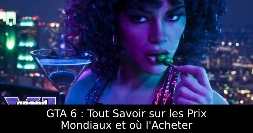 GTA 6 : Tout Savoir sur les Prix Mondiaux et où l&rsquo;Acheter