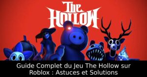 Guide Complet du Jeu The Hollow sur Roblox : Astuces et Solutions