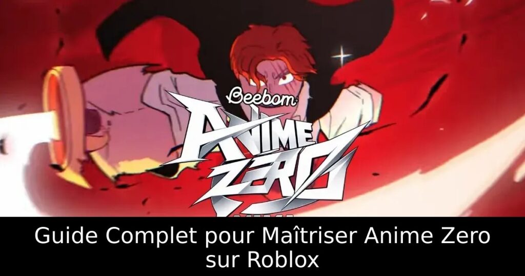 Guide Complet pour Maîtriser Anime Zero sur Roblox