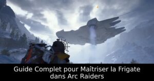 Guide Complet pour Maîtriser la Frigate dans Arc Raiders
