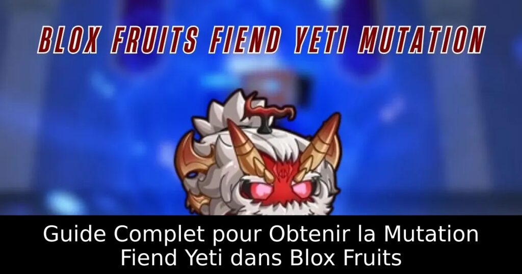 Guide Complet pour Obtenir la Mutation Fiend Yeti dans Blox Fruits