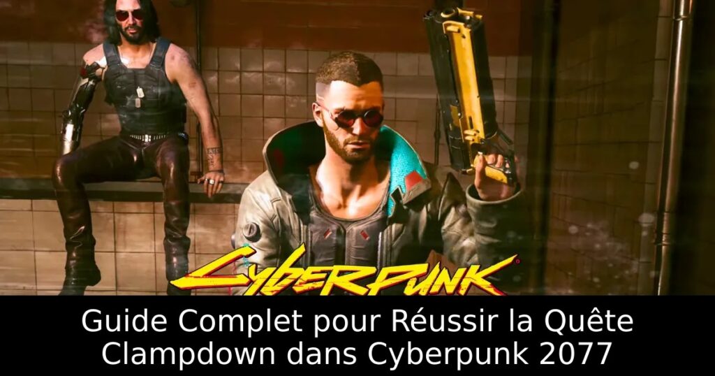 Guide Complet pour Réussir la Quête Clampdown dans Cyberpunk 2077