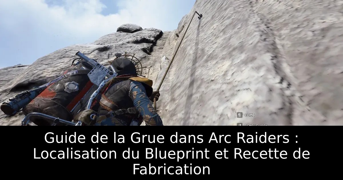 Guide de la Grue dans Arc Raiders : Localisation du Blueprint et Recette de Fabrication