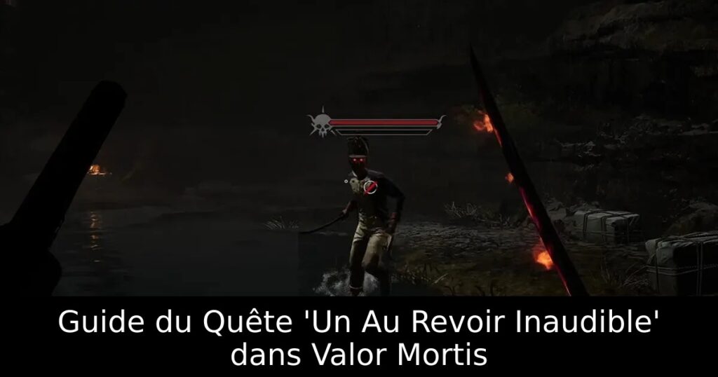 Guide du Quête &lsquo;Un Au Revoir Inaudible&rsquo; dans Valor Mortis