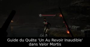 Guide du Quête &lsquo;Un Au Revoir Inaudible&rsquo; dans Valor Mortis