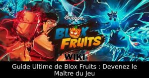Guide Ultime de Blox Fruits : Devenez le Maître du Jeu