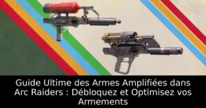 Guide Ultime des Armes Amplifiées dans Arc Raiders : Débloquez et Optimisez vos Armements