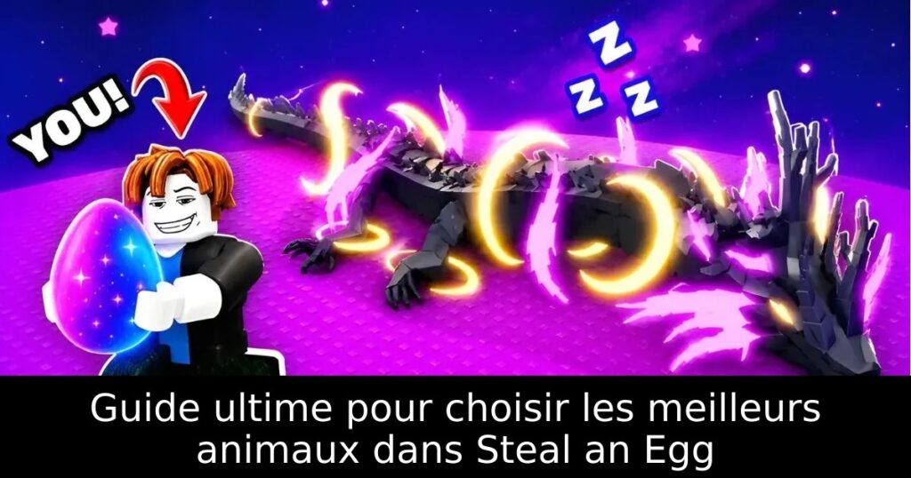 Guide ultime pour choisir les meilleurs animaux dans Steal an Egg