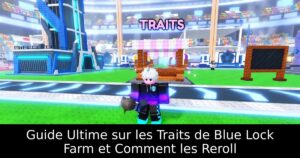 Guide Ultime sur les Traits de Blue Lock Farm et Comment les Reroll