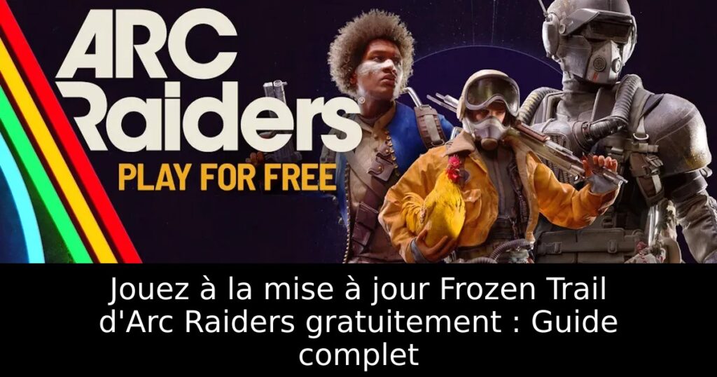 Jouez à la mise à jour Frozen Trail d&rsquo;Arc Raiders gratuitement : Guide complet