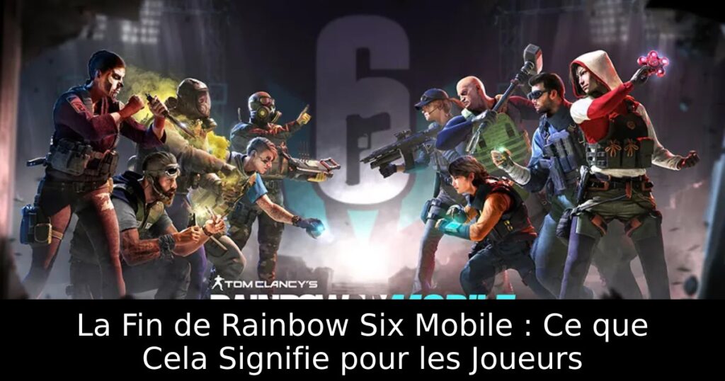 La Fin de Rainbow Six Mobile : Ce que Cela Signifie pour les Joueurs