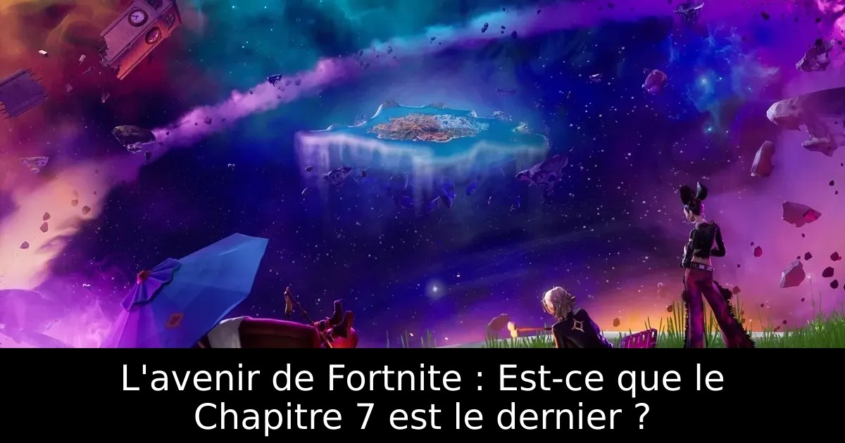 L&rsquo;avenir de Fortnite : Est-ce que le Chapitre 7 est le dernier ?