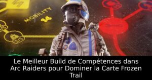 Le Meilleur Build de Compétences dans Arc Raiders pour Dominer la Carte Frozen Trail
