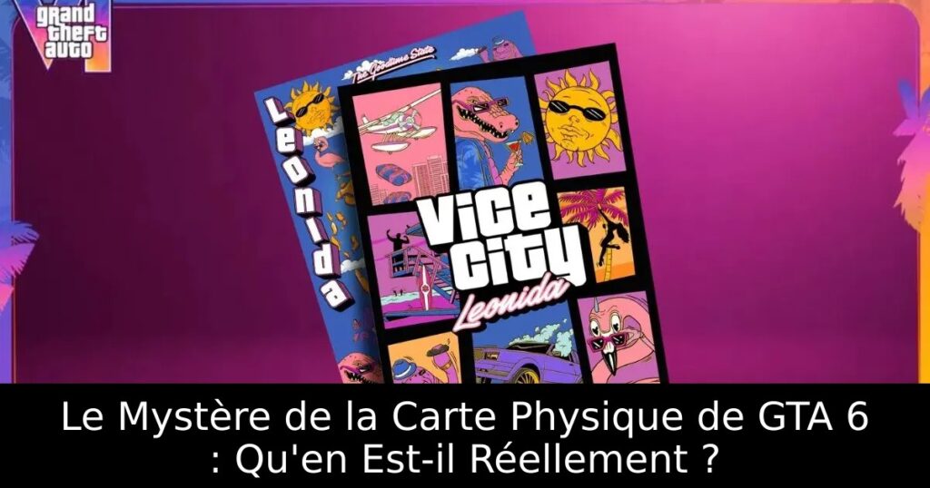 Le Mystère de la Carte Physique de GTA 6 : Qu&rsquo;en Est-il Réellement ?