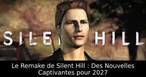 Le Remake de Silent Hill : Des Nouvelles Captivantes pour 2027