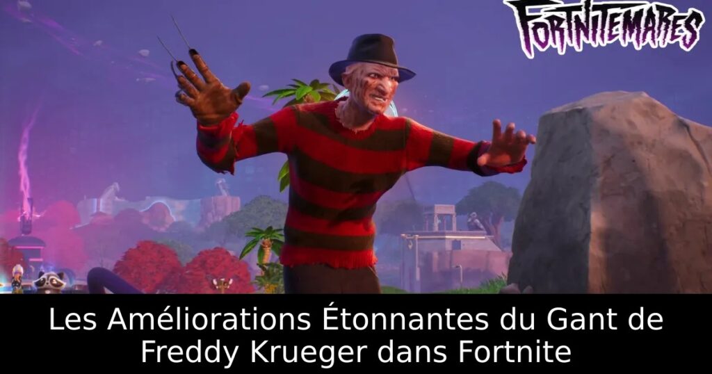 Les Améliorations Étonnantes du Gant de Freddy Krueger dans Fortnite