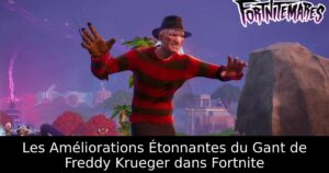 Les Améliorations Étonnantes du Gant de Freddy Krueger dans Fortnite
