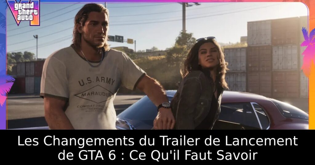 Les Changements du Trailer de Lancement de GTA 6 : Ce Qu&rsquo;il Faut Savoir