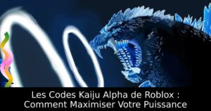 Les Codes Kaiju Alpha de Roblox : Comment Maximiser Votre Puissance