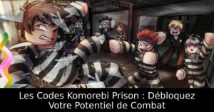 Les Codes Komorebi Prison : Débloquez Votre Potentiel de Combat