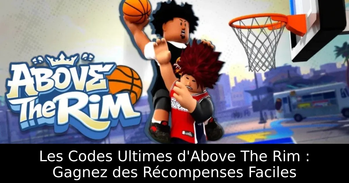 Les Codes Ultimes d&rsquo;Above The Rim : Gagnez des Récompenses Faciles