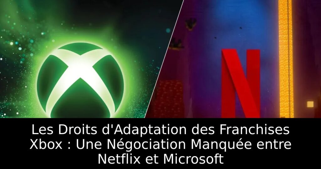 Les Droits d&rsquo;Adaptation des Franchises Xbox : Une Négociation Manquée entre Netflix et Microsoft