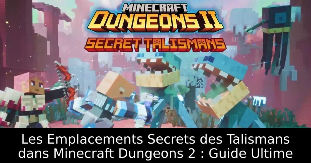 Les Emplacements Secrets des Talismans dans Minecraft Dungeons 2 : Guide Ultime