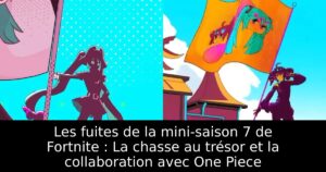 Les fuites de la mini-saison 7 de Fortnite : La chasse au trésor et la collaboration avec One Piece