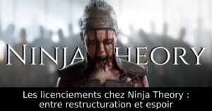 Les licenciements chez Ninja Theory : entre restructuration et espoir