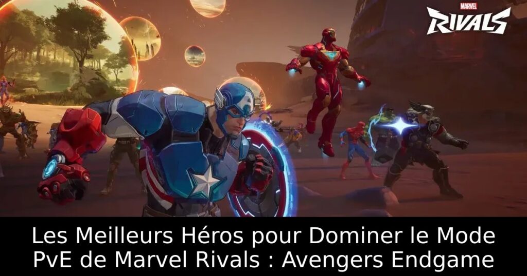 Les Meilleurs Héros pour Dominer le Mode PvE de Marvel Rivals : Avengers Endgame