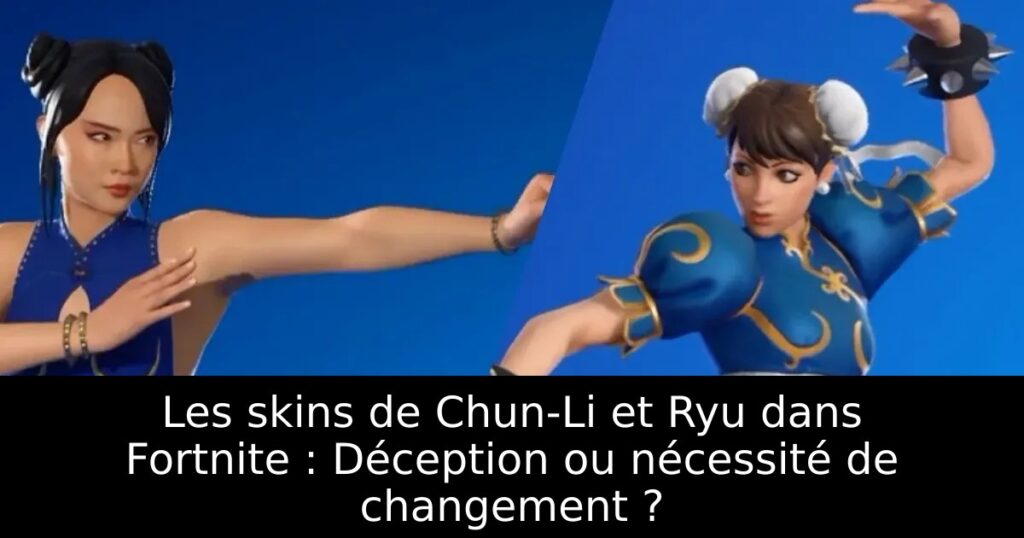 Les skins de Chun-Li et Ryu dans Fortnite : Déception ou nécessité de changement ?