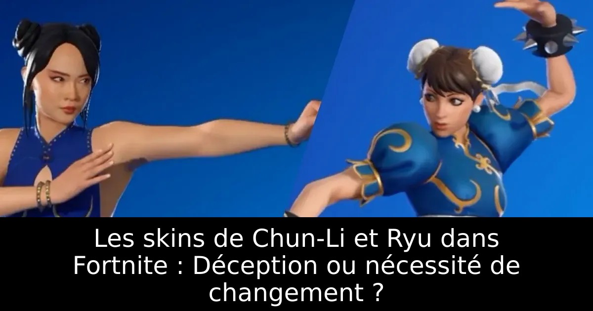 Les skins de Chun-Li et Ryu dans Fortnite : Déception ou nécessité de changement ?