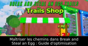 Maîtriser les chemins dans Break and Steal an Egg : Guide d&rsquo;optimisation