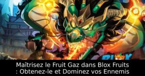 Maîtrisez le Fruit Gaz dans Blox Fruits : Obtenez-le et Dominez vos Ennemis
