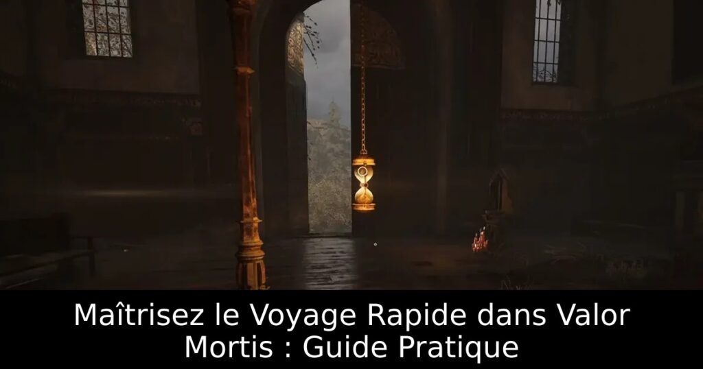 Maîtrisez le Voyage Rapide dans Valor Mortis : Guide Pratique